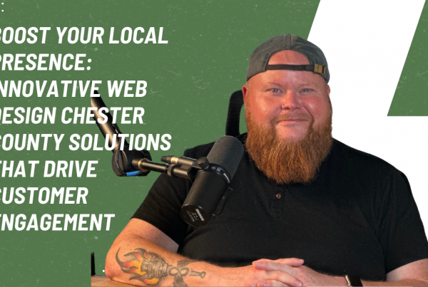 Boost Your Local Presence Innovative Web Design Chester County Solutions That Drive Customer Engagement